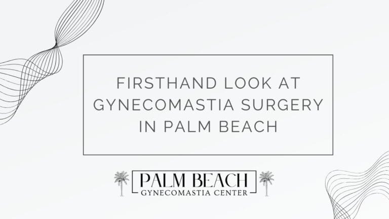 Firsthand Look at Gynecomastia Surgery in Palm Beach