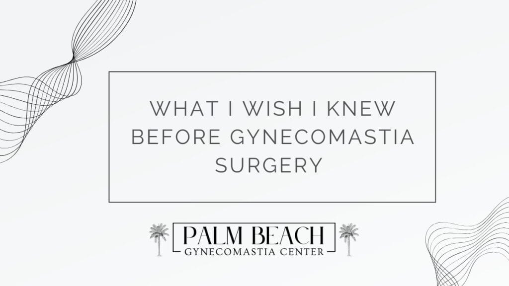 What I Wish I Knew Before gynecomastia Surgery